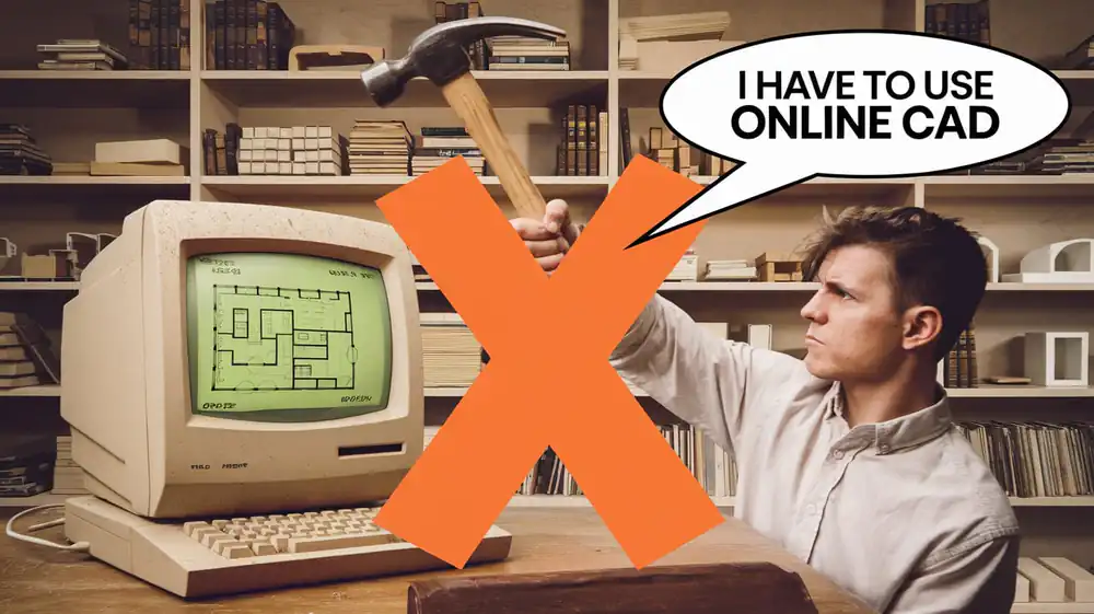 A man holds a hammer near a vintage computer with a dialogue bubble exclaiming, "I HAVE TO USE ONLINE AutoCAD," and a large red X overlay, suggesting there's a cheaper alternative.