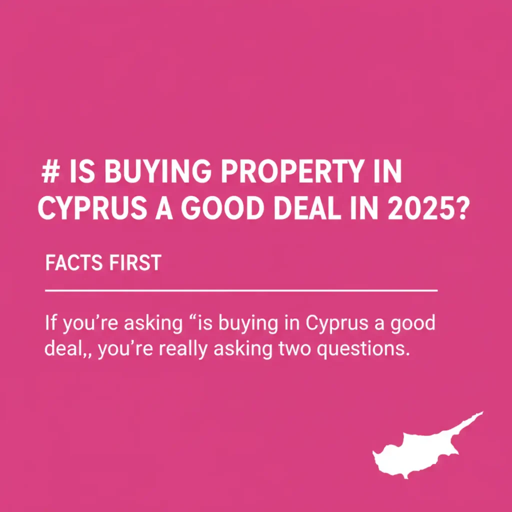 Is buying property in Cyprus a good deal in 2025? Facts first." Cyprus map icon. Explore Cyprus real estate trends and insights.